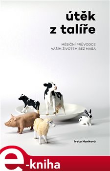 Levně Útěk z talíře. Měsíční průvodce vaším životem bez masa - Iveta Hanková