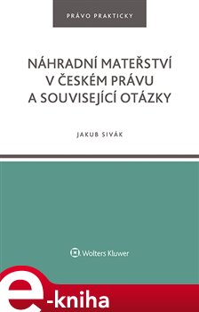 Levně Náhradní mateřství v českém právu a související otázky - Jakub Sivák