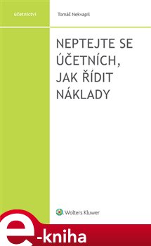 Levně Neptejte se účetních, jak řídit náklady - Tomáš Nekvapil