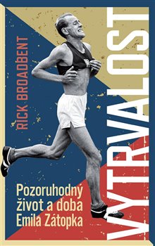 Levně Vytrvalost - Pozoruhodný život a doba Emila Zátopka - Rick Broadbent