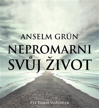 Nepromarni svůj život, mp3 - Anselm Grün