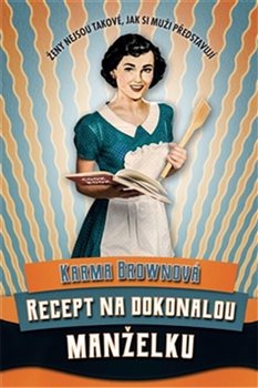 Levně Recept na dokonalou manželku - Karma Brownová