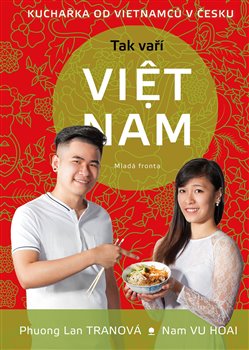 Levně Tak vaří Viet Nam. Kuchařka od Vietnamců v Česku - Phuong Lan Tranová, Nam Vu Hoai