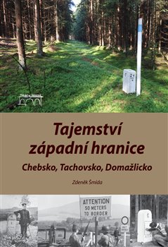 Levně Tajemství západní hranice. Chebsko, Tachovsko, Domažlicko - Zdeněk Šmída