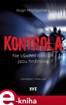 Kontrola. Ne všichni doktoři jsou hrdinové - Hugh Montgomery