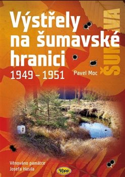 Levně Výstřely na šumavské hranici 1949-1951 - Pavel Moc