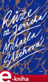 Růže z Jericha - Michaela Štěchová