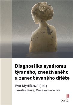 Levně Diagnostika syndromu týraného, zneužívaného a zanedbávaného dítěte - Eva Mydlíková, Jaroslav Slaný, Mariana Kováčová