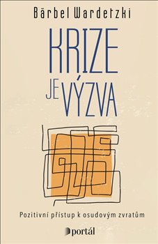Krize je výzva - Pozitivní přístup k osudovým zvratům koupíte na Kosmas.cz