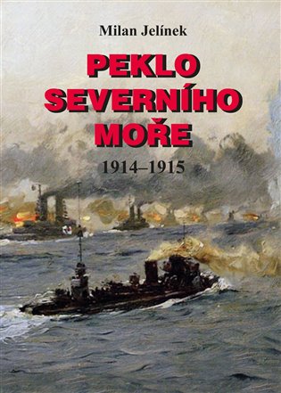 Peklo Severního moře 1914–1915 - Milan Jelínek