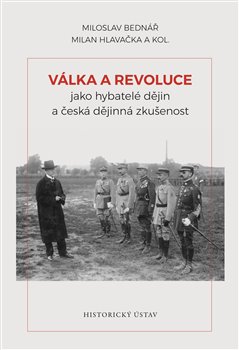 Levně Válka a revoluce jako hybatelé dějin a česká dějinná zkušenost - Milan Hlavačka, Miloslav Bednář