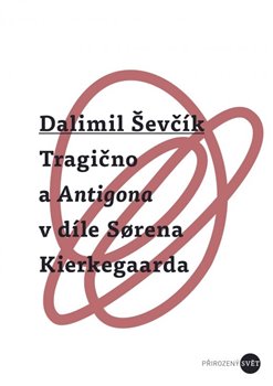 Kniha Tragično a Antigona v díle Sorena Kierkegaarda