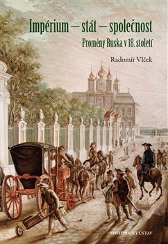 Levně Impérium – stát – společnost. Proměny Ruska v 18. století - Radomír Vlček