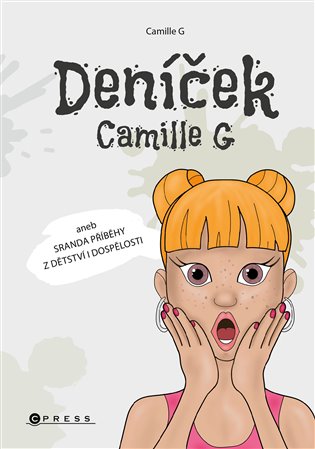 Deníček Camille G: Aneb sranda příběhy z dětství i dospělosti -  Camille G