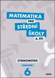 Matematika pro střední školy 6.díl Pracovní sešit: Stereometrie - Jakub Mrázek, Ivana Šubrtová