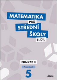 Matematika pro střední školy 5.díl Pracovní sešit: Funkce II - Čeněk Kodejška
