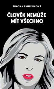 Člověk nemůže mít všechno - Simona Paulišinová