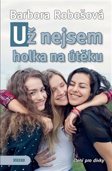 Levně Už nejsem holka na útěku - Barbora Robošová