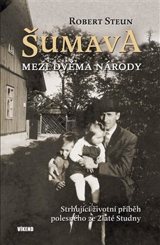 Levně Šumava - Mezi dvěma národy - Robert Steun