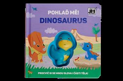 Levně Pohlaď mě! - Dinosaurus. Procvič si se mnou slova i části těla!