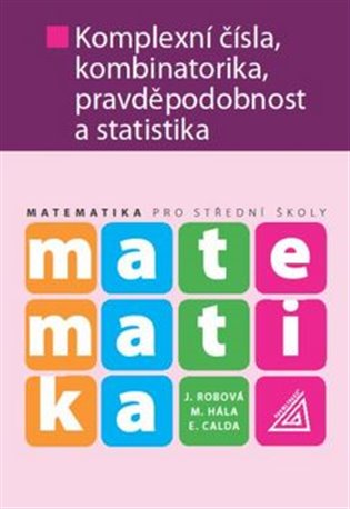 Matematika pro střední školy - Komplexní čísla, kombinatorika, pravděpodobnost a statistika koupíte na Kosmas.cz