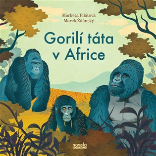 Gorilí táta v Africe - Markéta Pilátová, Marek Ždánský