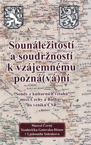 Sounáležitostí a soudržností k vzájemnému pozná(vá)ní - Marcel Černý, Teodorička Gotovska-Henze, Ljubomila Solenkova