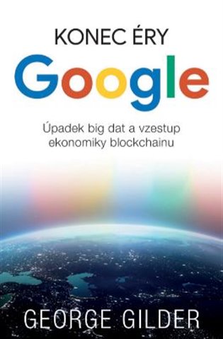 Konec éry Google - George Gilder