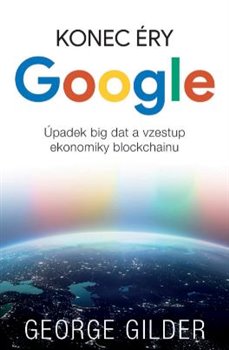 Konec éry Google - Úpadek big dat a vzestup ekonomiky blockchainu koupíte na Kosmas.cz
