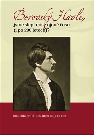 Borovský Havle, jsme slepí nástrojové času (i po 200 letech)? - Hana Tonarová, Ondřej Neubauer, Martina Brychtová, Jakub Janáček