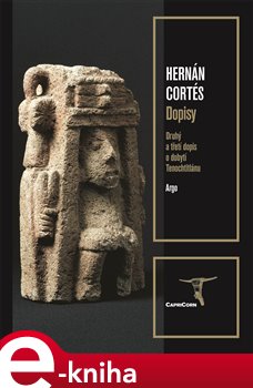Levně Dopisy. Druhý a třetí dopis o dobytí Tenochtitlánu - Hernán Cortés e-kniha