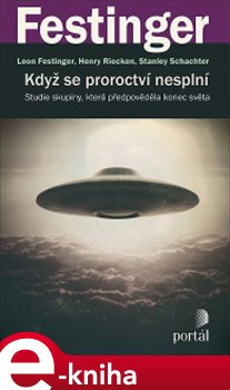 Levně Když se proroctví nesplní. Studie skupiny, která předpověděla konec světa - Leon Festinger, Henry Riecken, Stanley Schachter