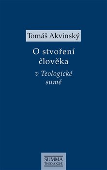 Levně O stvoření člověka v Teologické sumě - Tomáš Akvinský