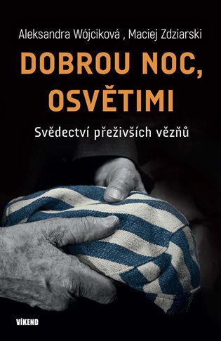 Dobrou noc, Osvětimi - Svědectví přeživších vězňů - Aleksandra Wójciková, Maciej Zdziarski
