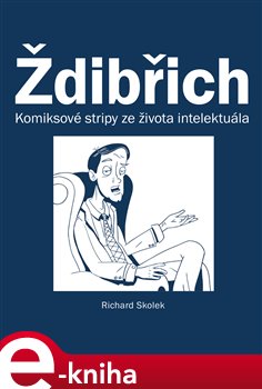 Ždibřich. Komiksové stripy ze života intelektuála - Richard Skolek