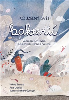 Levně Kouzelný svět bakterií. Výlet do tajuplného světa nejmenších tvorů na Zemi - Halina Šimková, Josef Lhotský