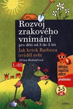 Levně Rozvoj zrakového vnímání. Jak krtek Barbora uviděl svět, 1. díl, od 3 do 5 let - Jiřina Bednářová