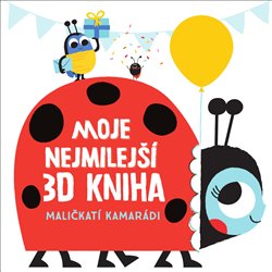 Levně Moje nejmilejší 3D kniha - Maličkatí kamarádi