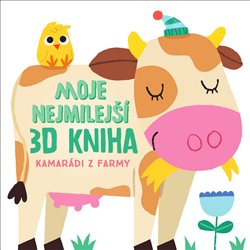Levně Moje nejmilejší 3D kniha - Kamarádi z farmy