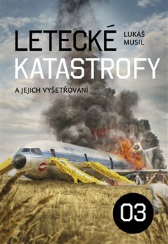 Letecké katastrofy a jejich vyšetřování 3 koupíte na Kosmas.cz