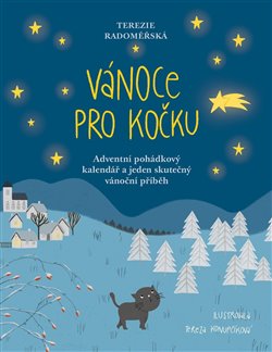 Vánoce pro Kočku. Adventní pohádkový kalendář a jeden skutečný pohádkový příběh - Terezie Radoměřská