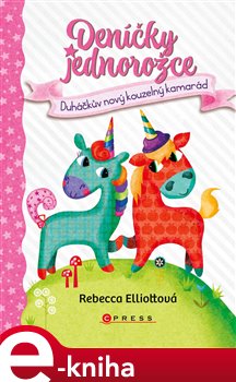 Levně Deníčky jednorožce: Duháčkův nový kouzelný kamarád - Rebecca Elliott