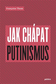 Levně Jak chápat putinismus - Françoise Thom