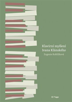 Levně Klavírní myšlení Ivana Klánského / The Piano Thinking of Ivan Klánský - Eugenie Koblížková