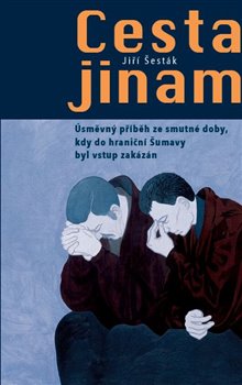 Levně Cesta jinam. Úsměvný příběh ze smutné doby, kdy do hraniční Šumavy byl vstup zakázán - Jiří Šesták