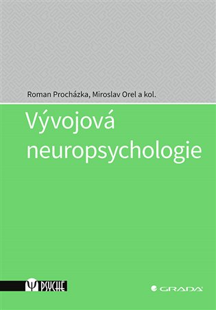Vývojová neuropsychologie - kolektiv, Miroslav Orel, Roman Procházka