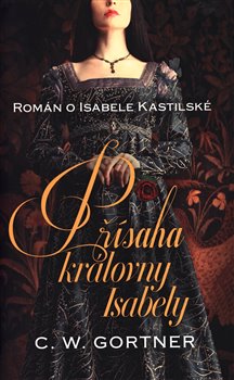 Přísaha královny Isabely - Román o Isabele Kastilské koupíte na Kosmas.cz
