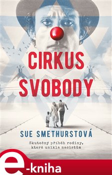 Levně Cirkus svobody. Skutečný příběh rodiny, která unikla nacistům - Sue Smethurstová