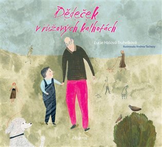 Dědeček v růžových kalhotách - Lucie Hášová Truhelková