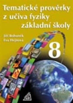 Levně Tematické prověrky z učiva fyziky ZŠ pro 8.ročník - Jiří Bohuněk, Eva Hejnová